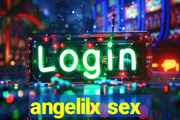 angelilx sex